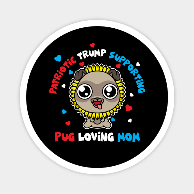 Patriotic Trump 2020  Pug Loving Mom Sunflower Magnet by SWIFTYSPADE